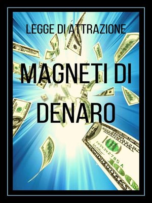 cover image of MAGNETI DI DENARO LEGGE DI ATTRAZIONE